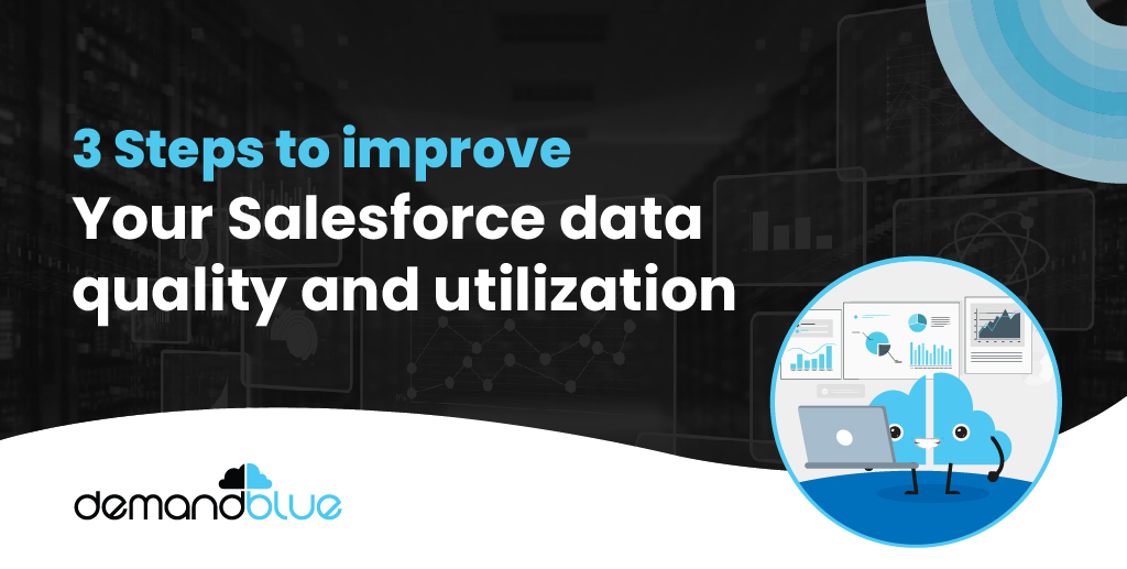 Three Steps to improve your Salesforce data quality and utilization